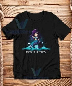 Don't Be A Salty Bitch T-Shirt