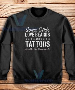 Some Girls Love Beards And Tattoos Sweatshirt