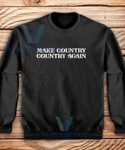 Make Country Country Again Sweatshirt