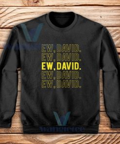 Funny Ew David Sweatshirt