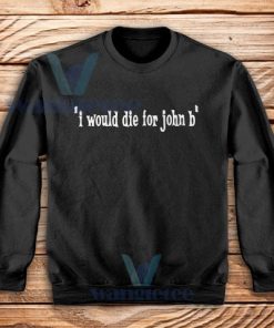 I Would Die for John B Sweatshirt