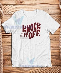 Knock It Off T-Shirt