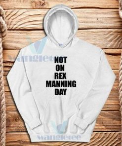 Not On Rex Manning Day Hoodie