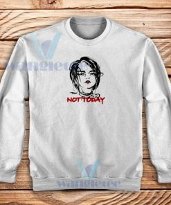 Not Today Picturs Sweatshirt For Unisex