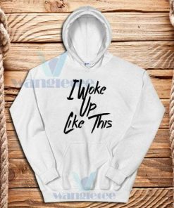 Beyonce I Woke Up Like This Hoodie