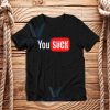 Funny Saying You Suck T-Shirt