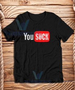 Funny Saying You Suck T-Shirt