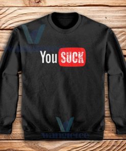 Funny Saying You Suck Sweatshirt