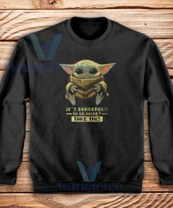 Baby Yoda Its Dangerous Sweatshirt