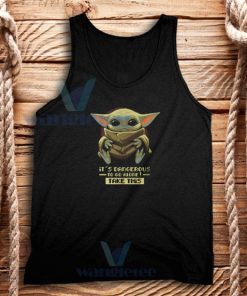 Baby Yoda Its Dangerous Tank Top