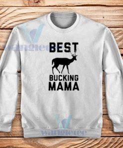 Best Bucking Mama Sweatshirt
