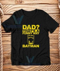 Dad Funny Way Batman T-Shirt