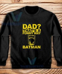 Dad Funny Way Batman Sweatshirt