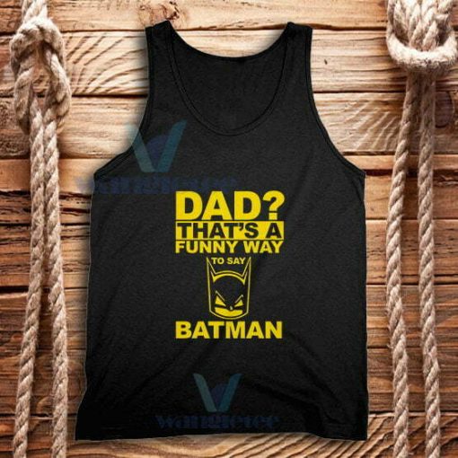 Dad Funny Way Batman Tank Top