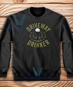 Driveway Drinker Neighbor Buddy Sweatshirt