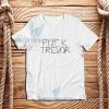 Fuck Trevor Funny T-Shirt