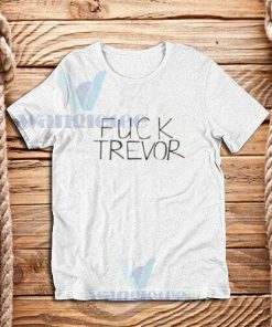 Fuck Trevor Funny T-Shirt