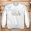 Fuck Trevor Funny Sweatshirt