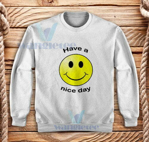 Get Now Have A Nice Day Sweatshirt Smiley Face Gift Size S 5xl