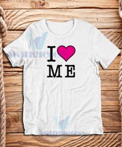 I Love Me T-Shirt