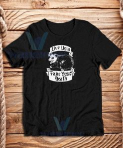 Live Ugly Fake Your Death T-Shirt