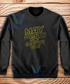 May The 4th Be With You Sweatshirt