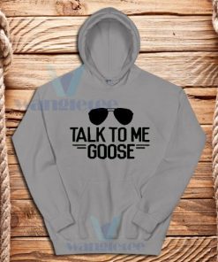 Talk to Me Goose Hoodie