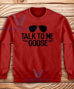 Talk to Me Goose Sweatshirt