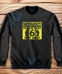 Please Stay 6 Feet Away Sweatshirt