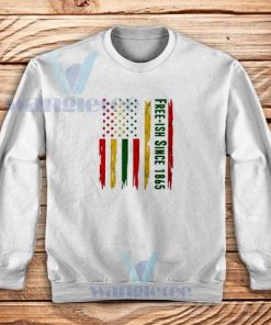 Free Ish Since 1865 Juneteenth Sweatshirt American Flag