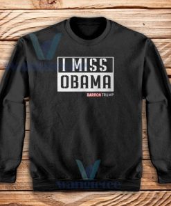 Barron I Miss Obama Sweatshirt Donald Trump S - 3XL