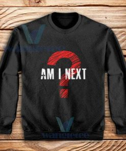Am I Next Black Actvism Sweatshirt