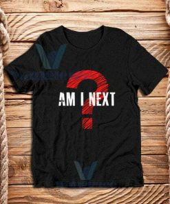 Am I Next Black Actvism T-Shirt