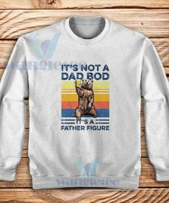 Bear Beer Its Not A Dad Sweatshirt Bod It’s A Father Figure Vintage S-3XL