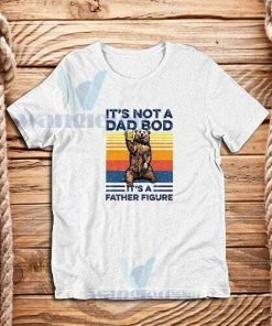 Bear Beer Its Not A Dad T-Shirt Bod It’s A Father Figure Vintage S-3XL