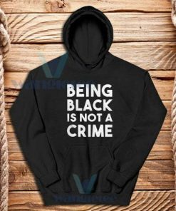 Being black is not a crime Hoodie
