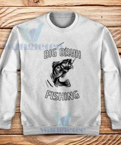 Big Bruh Fishing Sweatshirt