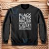 Black Lives Matter More Than White Feelings Sweatshirt