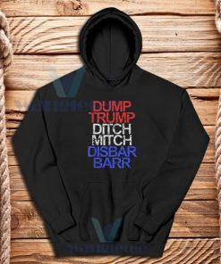 Dump Trump Ditch Mitch Disbar Barr Hoodie Anti Trump S-3XL