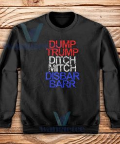 Dump Trump Ditch Mitch Disbar Barr Sweatshirt Anti Trump S-3XL