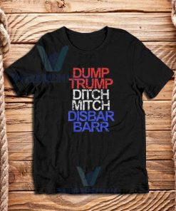 Dump Trump Ditch Mitch Disbar Barr T-Shirt Anti Trump S-3XL