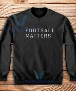 Football Matters Sweatshirt