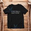 Football Matters T-Shirt