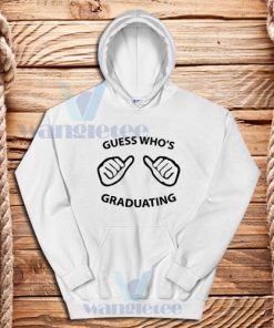 Guess Who’s Graduating Hoodie Graphic Design S-3XL