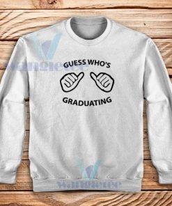 Guess Who’s Graduating Sweatshirt