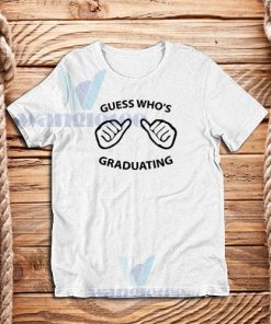 Guess Who’s Graduating T-Shirt Graphic Design S - 3XL