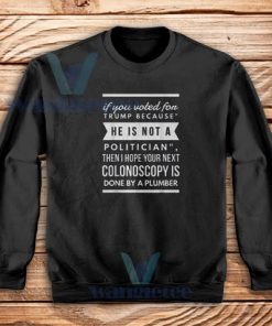 He’s Not Politician 2020 Election Sweatshirt Gag Joke Anti Trump S-3XL