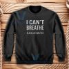 I Can’t Breathe Black Lives Matter Sweatshirt
