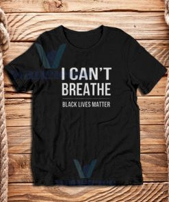 I Can’t Breathe Black Lives Matter T-Shirt