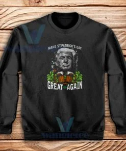 Make St Patricks Day Great Again Sweatshirt